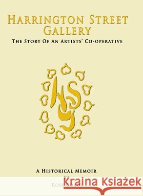 Harrington Street Gallery: The story of an artists' co-operative Ross Coady 9780648628552 Ocean Reeve Publishing