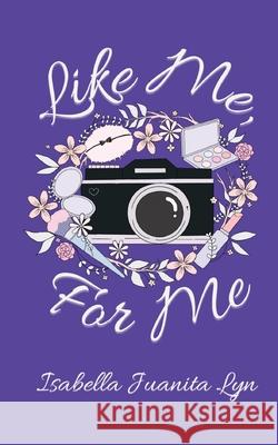 Like Me, For Me Isabella Juanita Lyn 9780648649083 Libertas Creativa Somnia