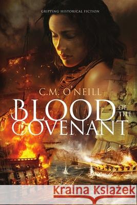 Blood of the Covenant: Gripping Historical Fiction C. M. O'Neill 9780648649120 C.M. O