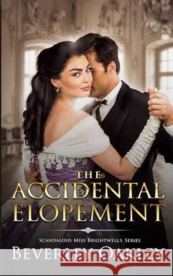 The Accidental Elopement Beverley Oakley 9780648650645