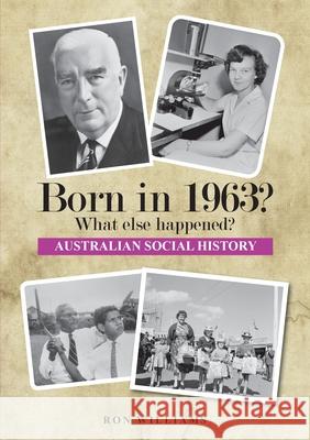 Born in 1963? What else happened? 2025 Edition Ron Williams 9780648651161 Boom Books