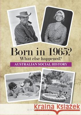 Born in 1965? What else happened? 2025 Edition Ron Williams 9780648651178 Boom Books