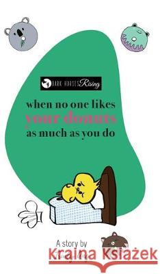 When no one likes your donuts as much as you do Trudy Ang, Trudy Ang 9780648651918 Dark Horses Rising