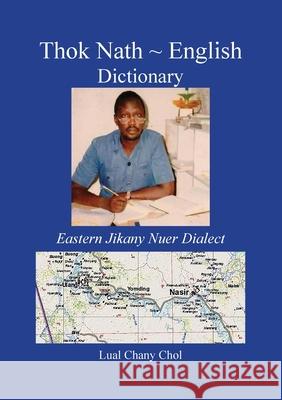 Thok Nath English Dictionary: Eastern Jikany Nuer Dialect Lual Chany Chol 9780648654100