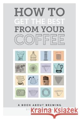 How to get the best from your coffee Pete Licata Chris Ryan Cindy Ondrick 9780648654414 Peter Licata