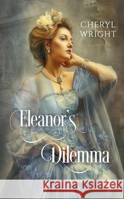 Eleanor's Dilemma Cheryl Wright 9780648654919 Cheryl Wright - Sole Trader