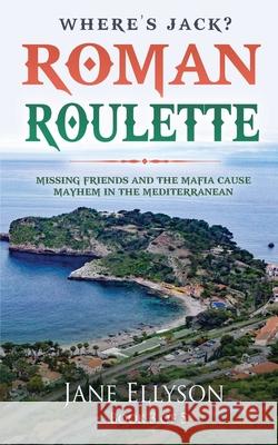 Roman Roulette: Missing friends and the mafia cause mayhem in the Mediterranean Jane Ellyson 9780648660712 Jane Ellyson