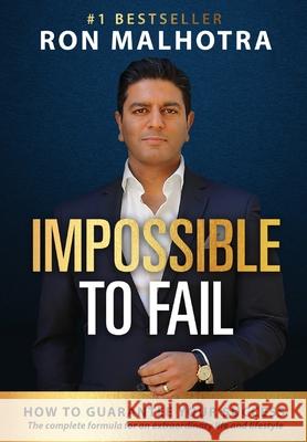 Impossible To Fail: How to guarantee your success Ron Malhotra 9780648664567 Karen MC Dermott