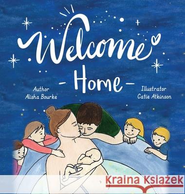 Welcome Home Alisha Bourke Catie Atkinson Hayley Wernicke 9780648665144 Alisha Bourke