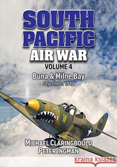 South Pacific Air War Volume 4: Buna & Milne Bay June - September 1942 Peter Ingman 9780648665977 Avonmore Books