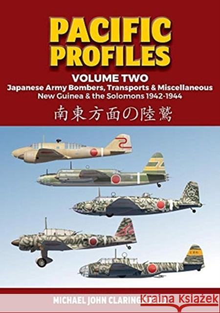 Pacific Profiles - Volume Two: Japanese Army Bombers, Transports & Miscellaneous New Guinea & the Solomons 1942-1944 Michael Claringbould 9780648665991 Avonmore Books