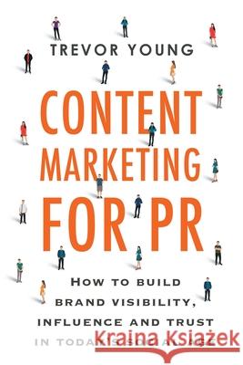 Content Marketing for PR: How to build brand visibility, influence and trust in today's social age Trevor D Young   9780648669609 Digital Citizen