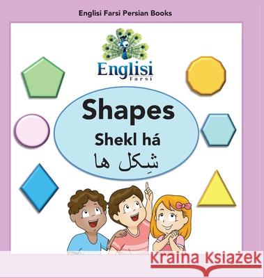 Englisi Farsi Persian Books Shapes Shekl há: In Persian, English & Finglisi: Shapes Shekl há Mona Kiani, Carly Kiani, Noushin Fallah 9780648671022