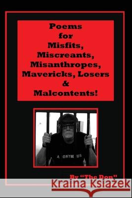 Poems for Misfits, Miscreants, Misanthropes, Mavericks, Losers & Malcontents! Don Vito Radice 9780648674443