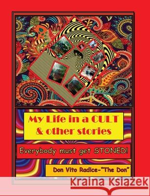 My Life in a CULT & Other Stories: Everybody Must Get STONED! Radice, Don Vito 9780648674474