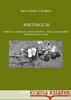 Writings III: Robots & Artificial Intelligence / Time & Standards / Thermoregulators Irina Rabeja 9780648675273 Irina Rabeja