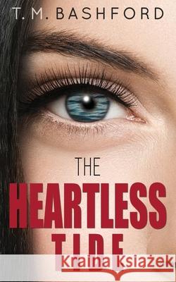 The Heartless Tide: A Romantic Suspense Novel (Tide Series #1) T. M. Bashford 9780648678014 TM Bashford