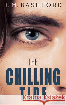 The Chilling Tide: A Romantic Suspense Novel (Tide Series #3) T. M. Bashford 9780648678045 TM Bashford