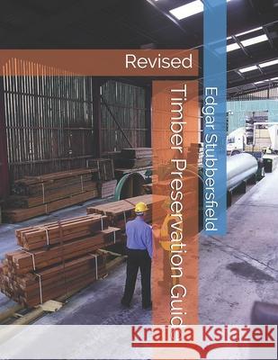 Timber Preservation Guide: Revised 2020 Edgar Stubbersfield 9780648678120 Rachel Stubbersfield