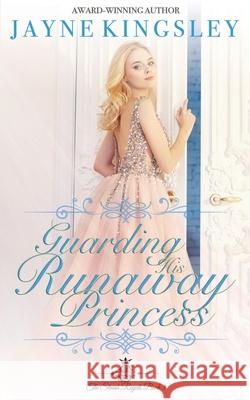 Guarding His Runaway Princess: Sweet Royal Romance Jayne Kingsley 9780648680062 Blueberry Lane Publishing