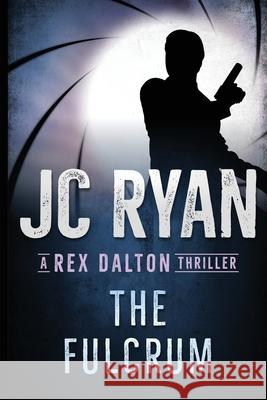 The Fulcrum: A Rex Dalton Thriller Jc Ryan 9780648681007 Jc Ryan Books