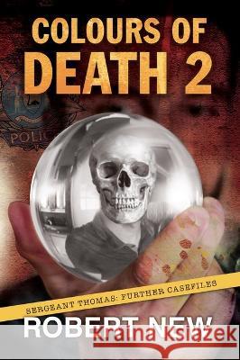 Colours of Death 2: Sergeant Thomas: Further Casefiles Robert New   9780648681687 Tale Publishing