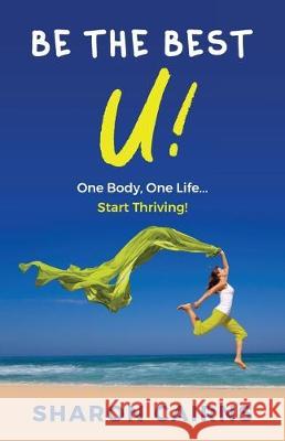 Be The Best U: One Body, One Life - Start Thriving! Sharon Cairns 9780648683803 Beauty with Balance