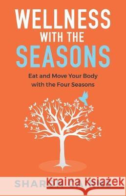 Wellness with the Seasons: Eating and Moving your Body with the Four Seasons Sharon Cairns 9780648683834 Beauty with Balance