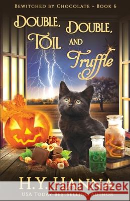Double, Double, Toil and Truffle: Bewitched By Chocolate Mysteries - Book 6 H. y. Hanna 9780648693604 H.Y. Hanna - Wisheart Press