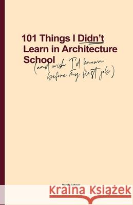 101 Things I Didn't Learn In Architecture School: And wish I had known before my first job Sarah Lebner 9780648693703 Sarah Lebner