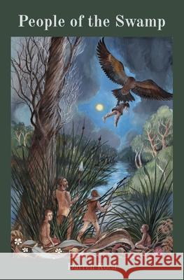 People of the Swamp Darren V. Koch 9780648696025 Darren Koch