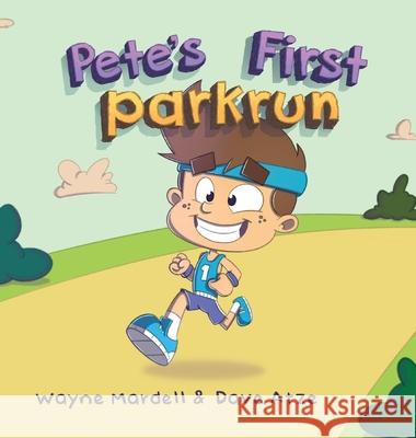 Pete's First parkrun Wayne Mardell Dave Atze 9780648708438 Kread Publishing