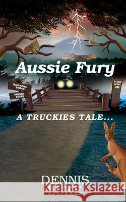 Aussie Fury: A Truckies Tale Luke, Dennis 9780648710301