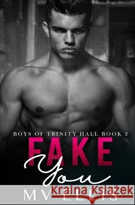 Fake You: An enemies to lovers college bully romance Mv Ellis 9780648713548 Other Shoe Productions