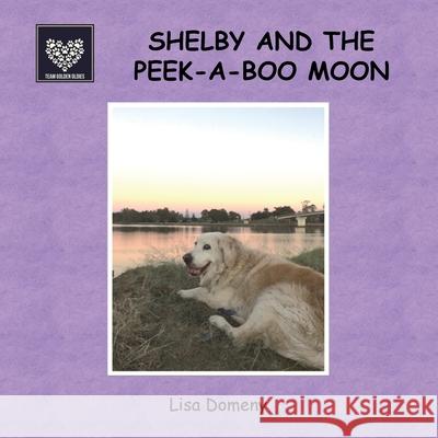 Shelby and the Peek-A-Boo Moon: Team Golden Oldies #4 Lisa Domeny 9780648714309 Team Golden Oldies