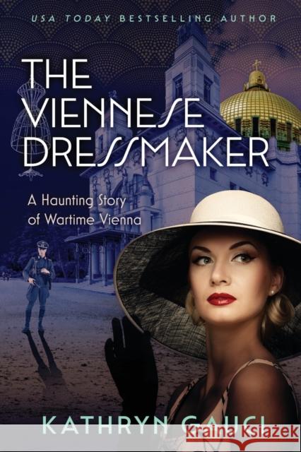 The Viennese Dressmaker: A Haunting Story of Wartime Vienna Kathryn Gauci 9780648714439