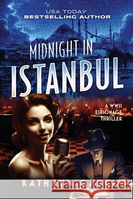 Midnight in Istanbul: A WWII Espionage Thriller Kathryn Gauci 9780648714477