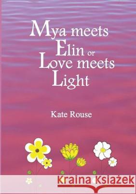 Mya meets Elin or Love meets Light Wendy Blake Wendy Blake Kate Rouse 9780648716525