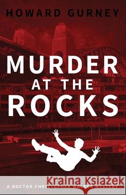 Murder at The Rocks: A Dr Christopher Waker Mystery Book 3 Howard Gurney 9780648717720 Howard Gurney