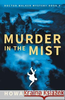 Murder in the Mist: A Dr Christopher Walker Mystery Book 4 Howard Gurney   9780648717768 Howard Gurney