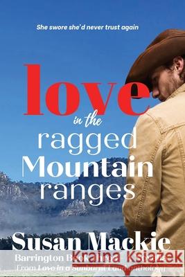 Love in the Ragged Mountain Ranges Susan MacKie 9780648718086