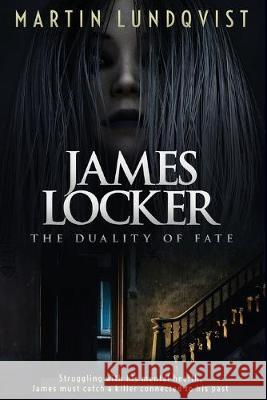James Locker: The Duality of Fate Martin Lundqvist Elaine Hidayat 9780648724537 Martin Lundqvist