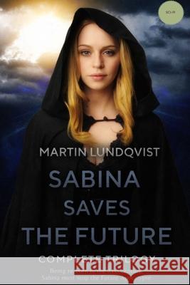 Sabina Saves the Future: Complete Trilogy Lundqvist, Martin 9780648724544