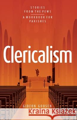 Clericalism: Stories From the Pews Gideon Goosen 9780648725190