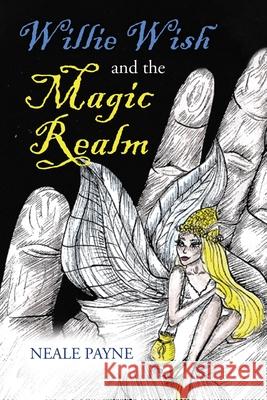 Willie Wish and the Magic Realm Neale Payne 9780648730705