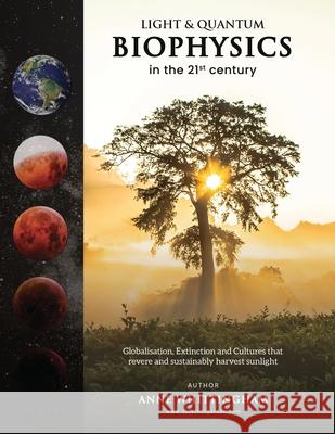 Light and Quantum Biophysics in the 21st Century: Cultures that revere and sustainably harvest Sunlight Anne E. Whittingham 9780648730804 My Garden Design