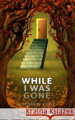 While I Was Gone Andrew Cull 9780648731580