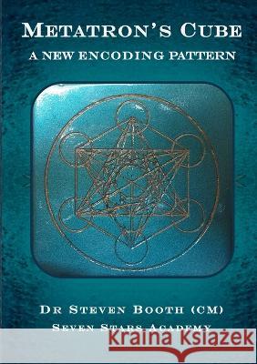 Metatron's Cube: A New Encoding Pattern Steven Booth 9780648732617