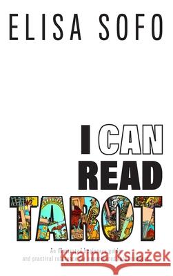 I Can Read Tarot: A beginners guide to learning Tarot with tips and suggestions for the visual learner Elisa Sofo 9780648735526