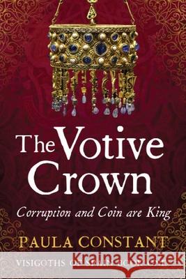 The Votive Crown: Coin and Corruption are King Paula Constant 9780648735816 Fehu Press